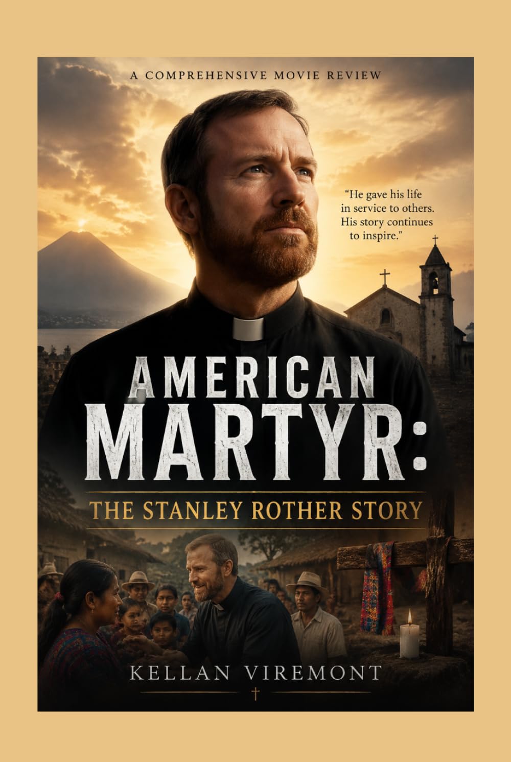 American Martyr: The Stanley Rother Story: A Powerful Story of Faith, Courage, and Sacrifice Following the Life of Father Stanley Rother, the American ... Everything to Serve the People of Guatemala