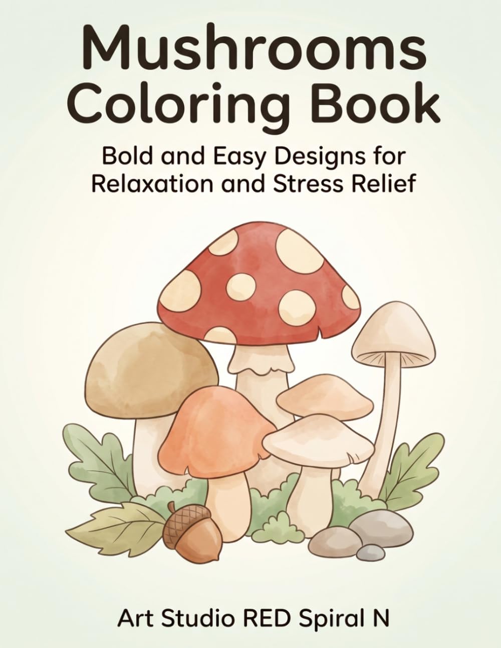 Mushrooms Coloring Book: Bold and Easy Designs for Relaxation and Stress Relief