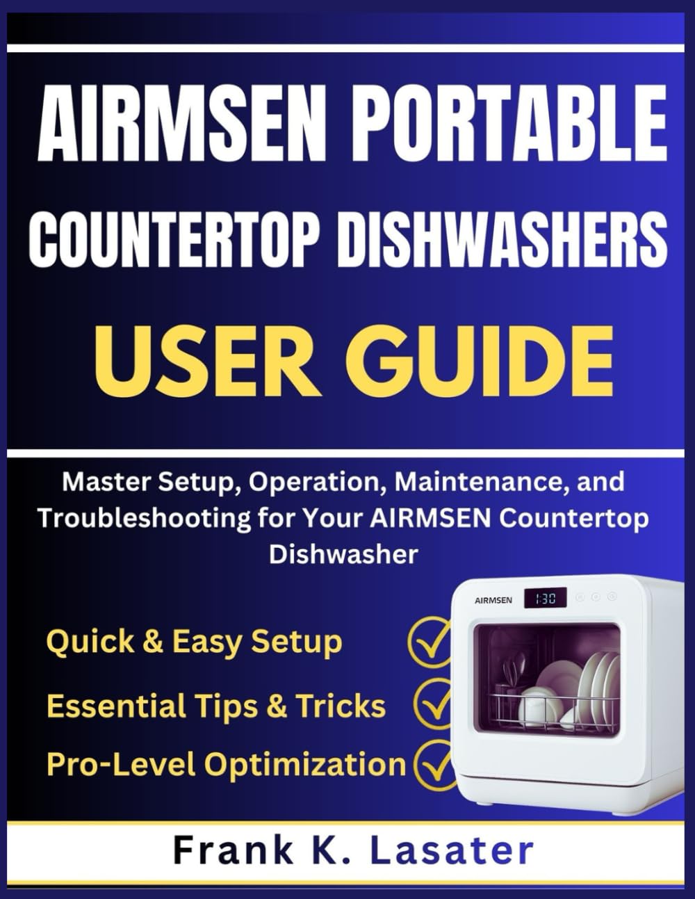Airmen Portable Countertop Dishwashers User Guide: Master Setup, Operation, Maintenance, and Troubleshooting for Your Airmsen Countertop Dishwasher