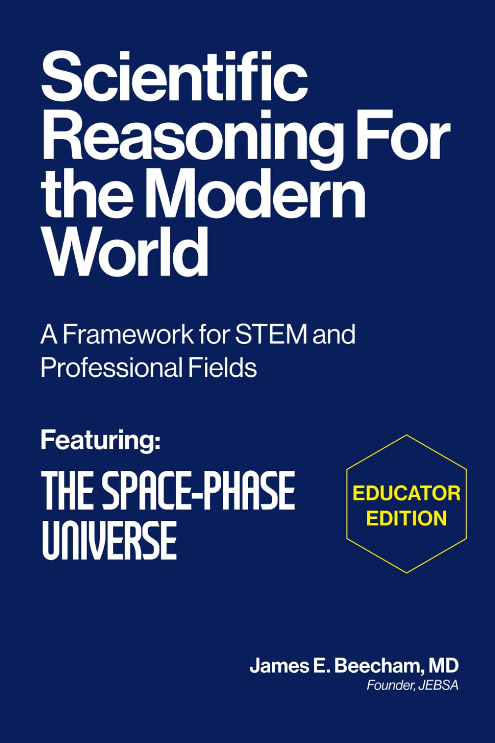 Scientific Reasoning for the Modern World - EDUCATOR EDITION: A Framework for STEM and Professional Fields