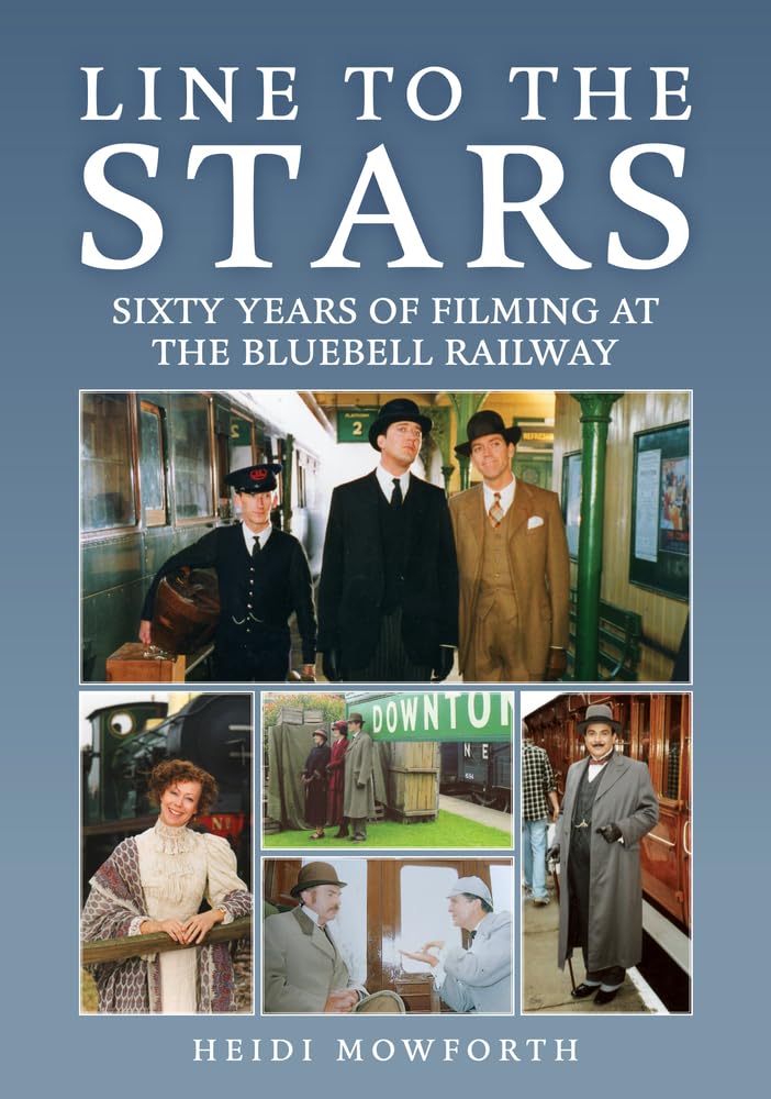 Line to the Stars: Sixty Years of Filming at the Bluebell Railway. Mowforth**
