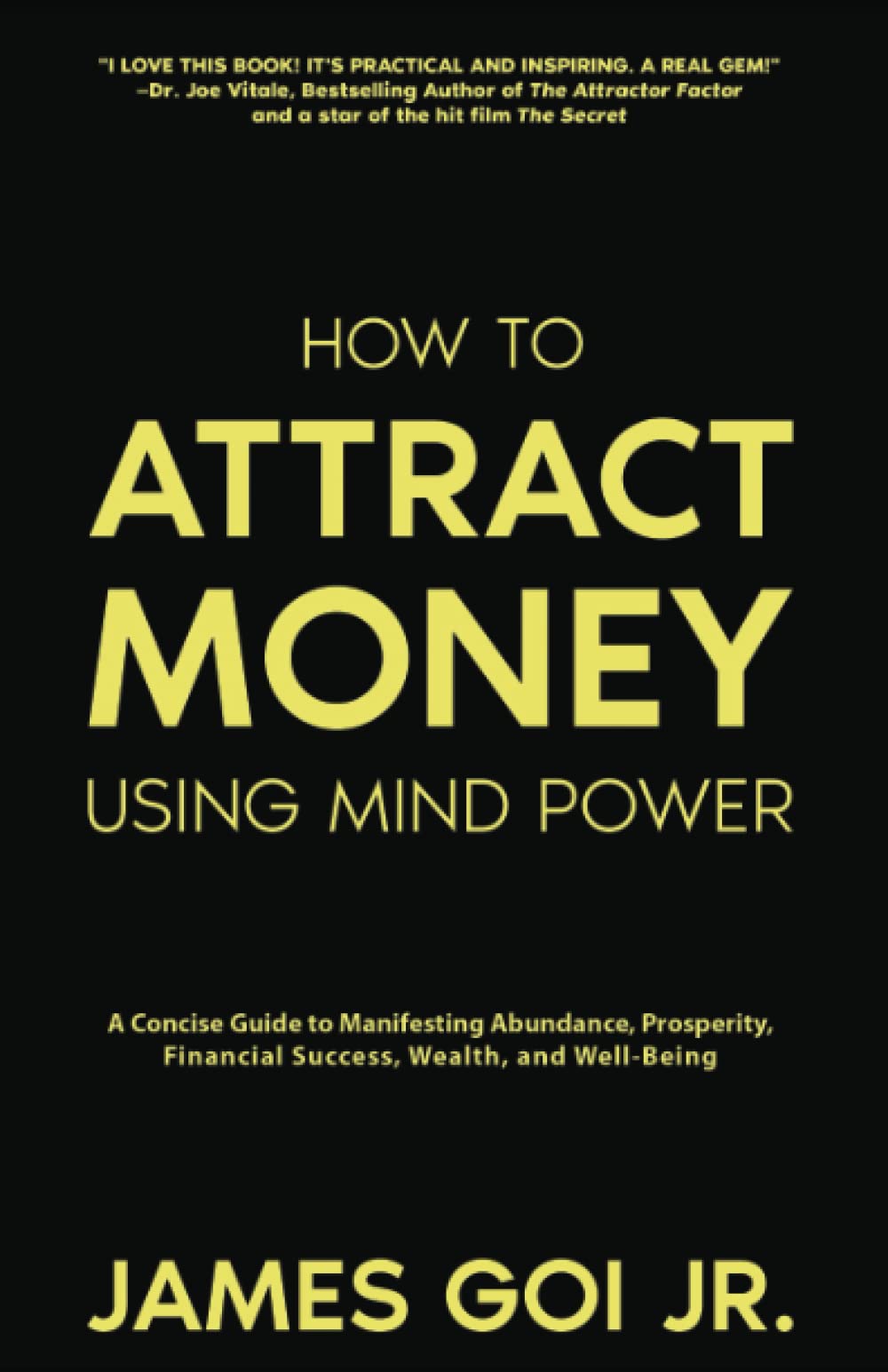 How to Attract Money Using Mind Power: A Concise Guide to Manifesting Abundance, Prosperity, Financial Success, Wealth, and Well-Being