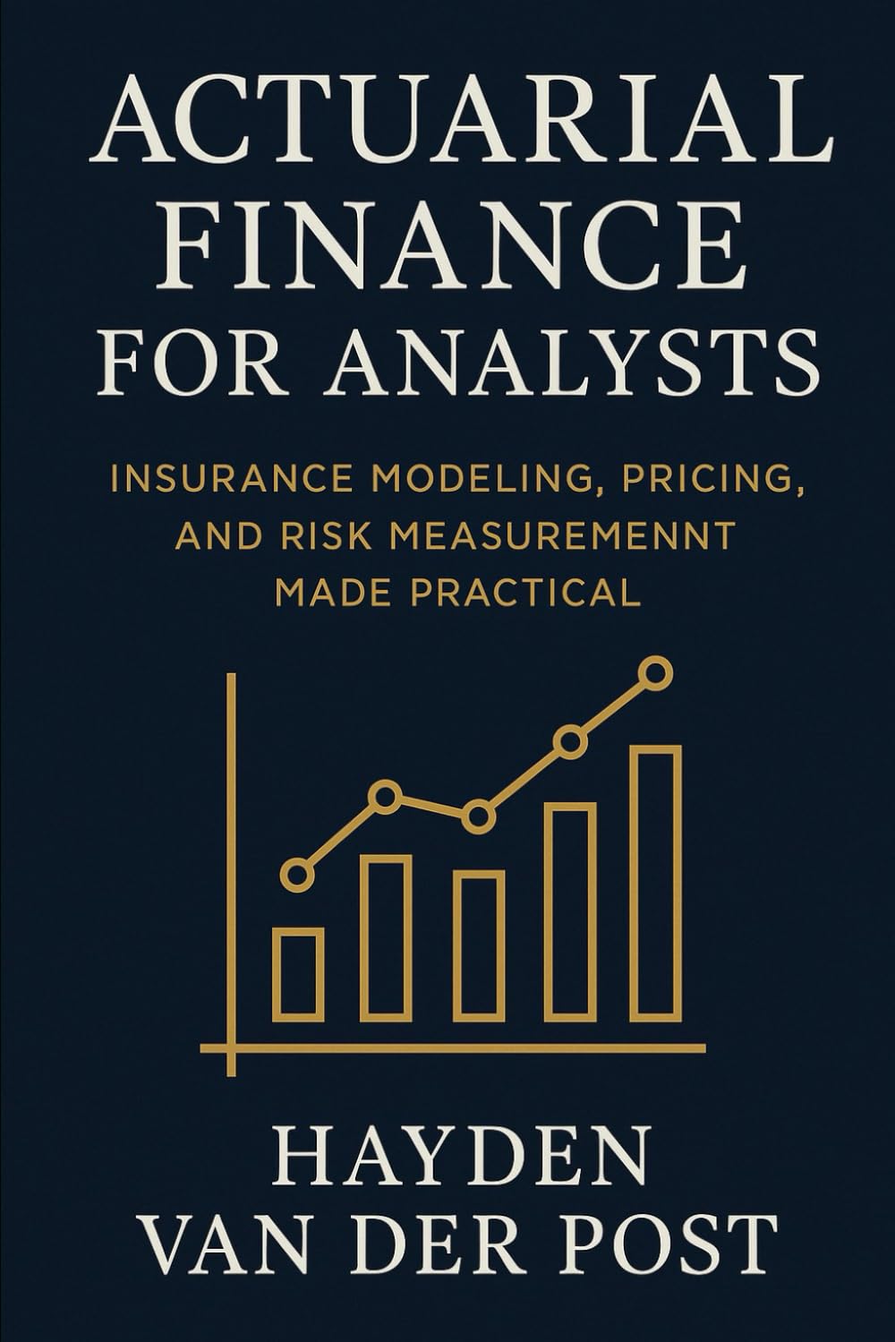 Actuarial Finance for Analysts: Insurance Modeling, Pricing, and Risk Measurement Made Practical: A Comprehensive Guide