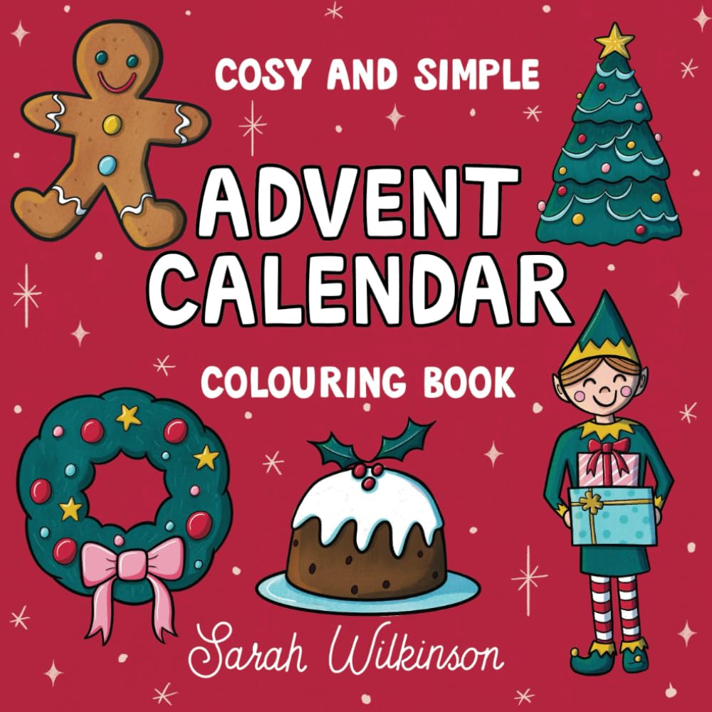 Cosy and Simple Advent Calendar Colouring Book: For adults, teens and kids featuring 25 festive images for fun and relaxation (Cosy and Simple Colouring)