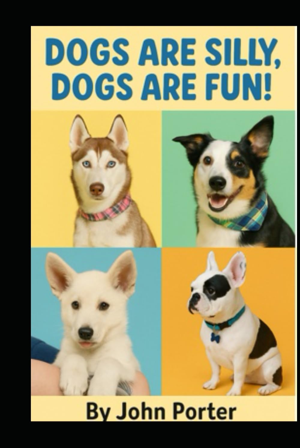 Dogs are Silly, Dogs are Fun!