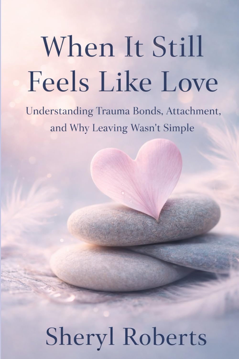 When It Still Feels Like Love: Understanding Trauma Bonds, Attachment, and Why Leaving Wasn’t Simple: 3 (The Personal Power Series)
