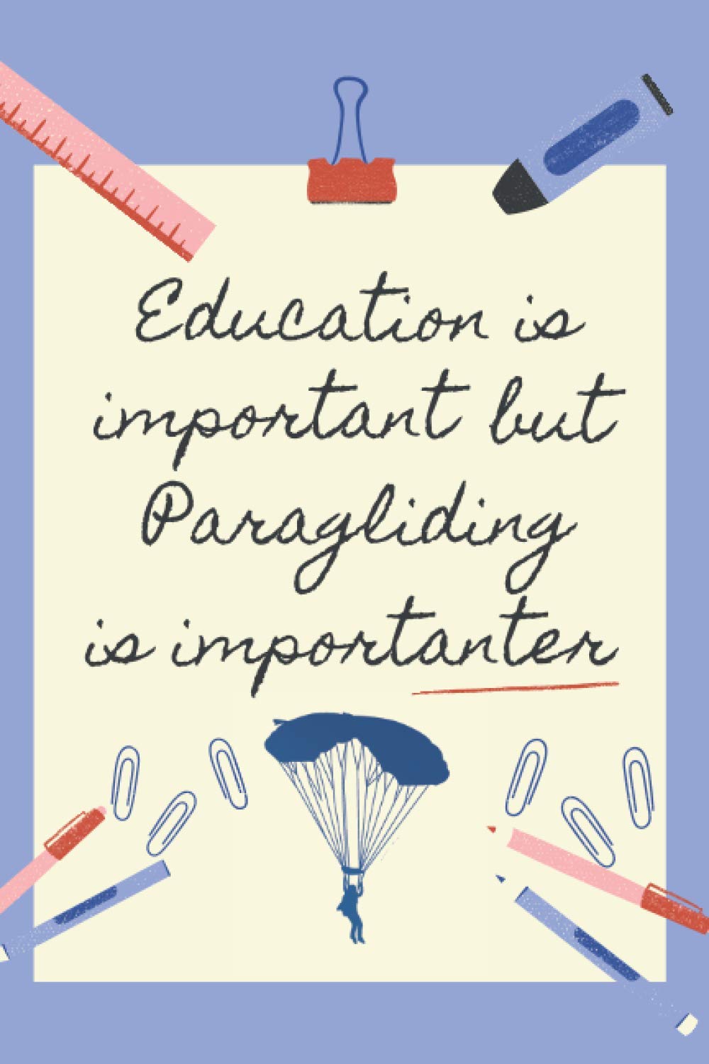EDUCATION IS IMPORTANT BUT PARAGLIDING IS IMPORTANTER: BLANK LINED NOTEBOOK | NOTEPAD, DIARY, JOURNAL | GIFTS FOR PARAGLIDING LOVERS