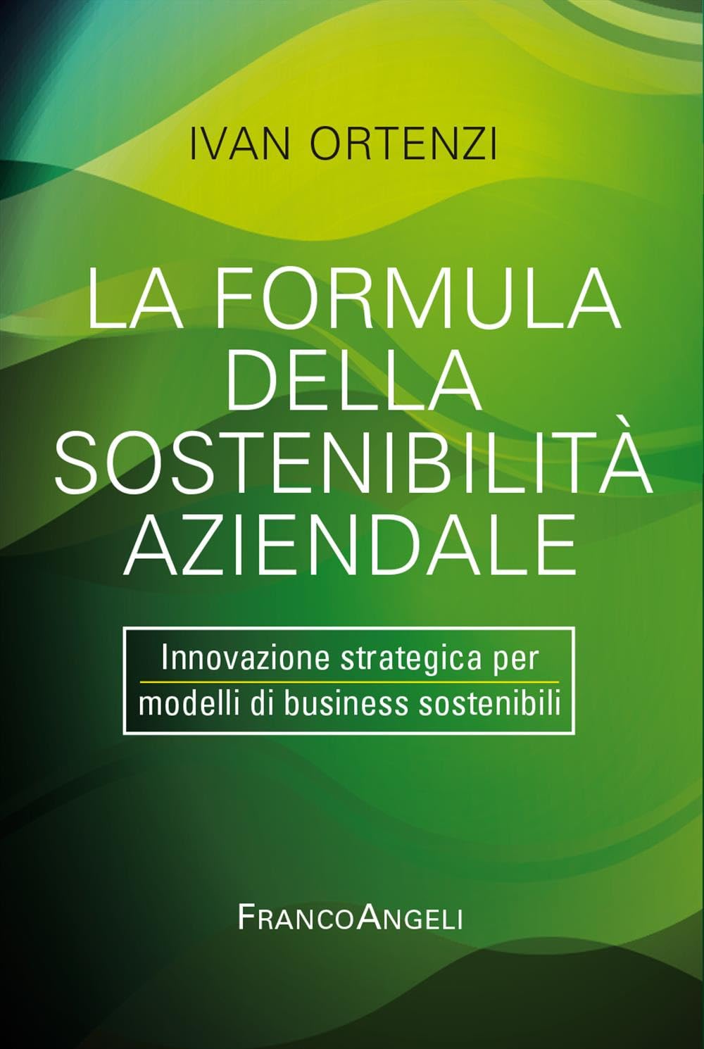 La Formula Della Sostenibilità Aziendale. Innovazione Strategica Per Modelli Di Business Sostenibili - 4