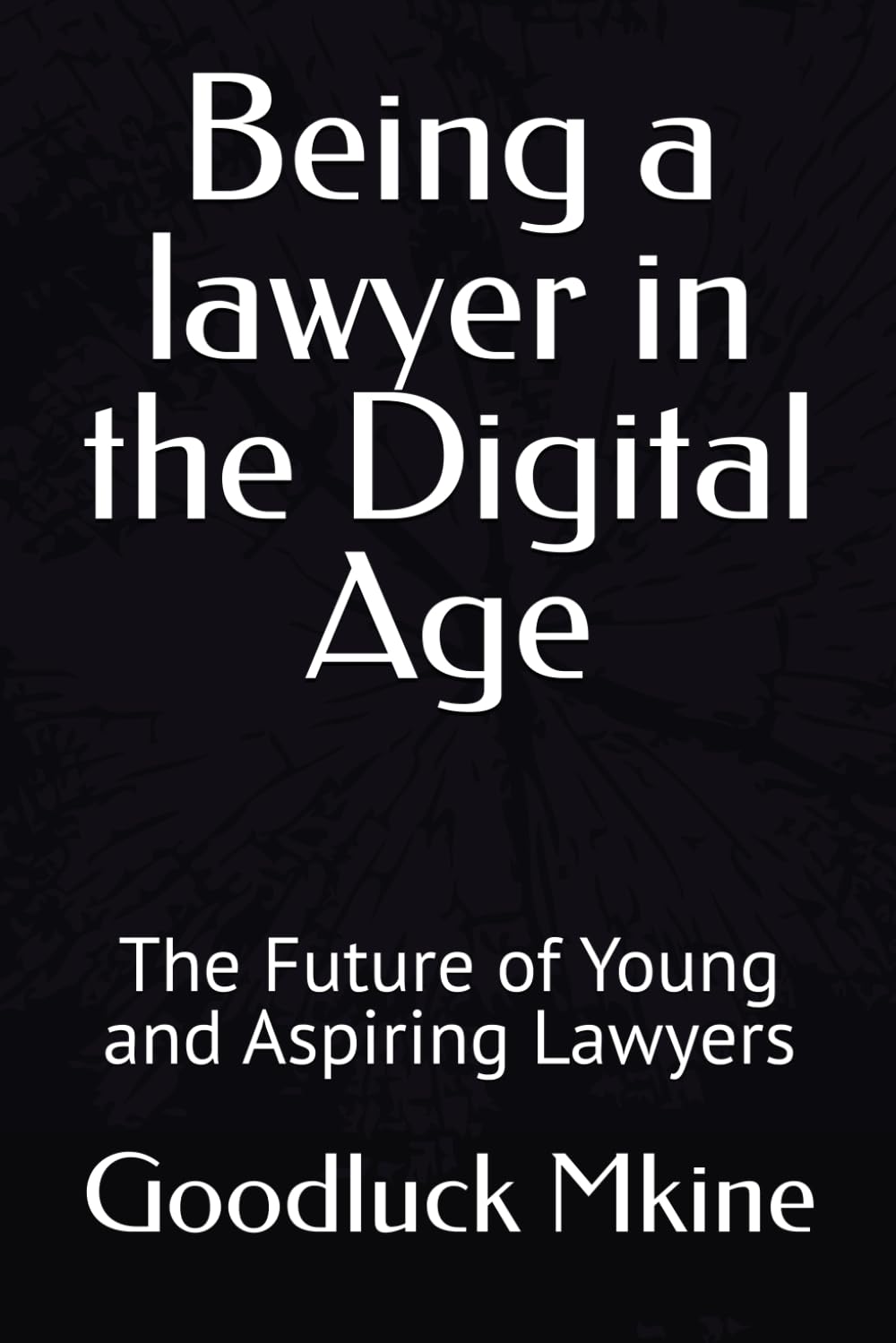 Being a lawyer in the Digital Age: The Future of Young and Aspiring Lawyers