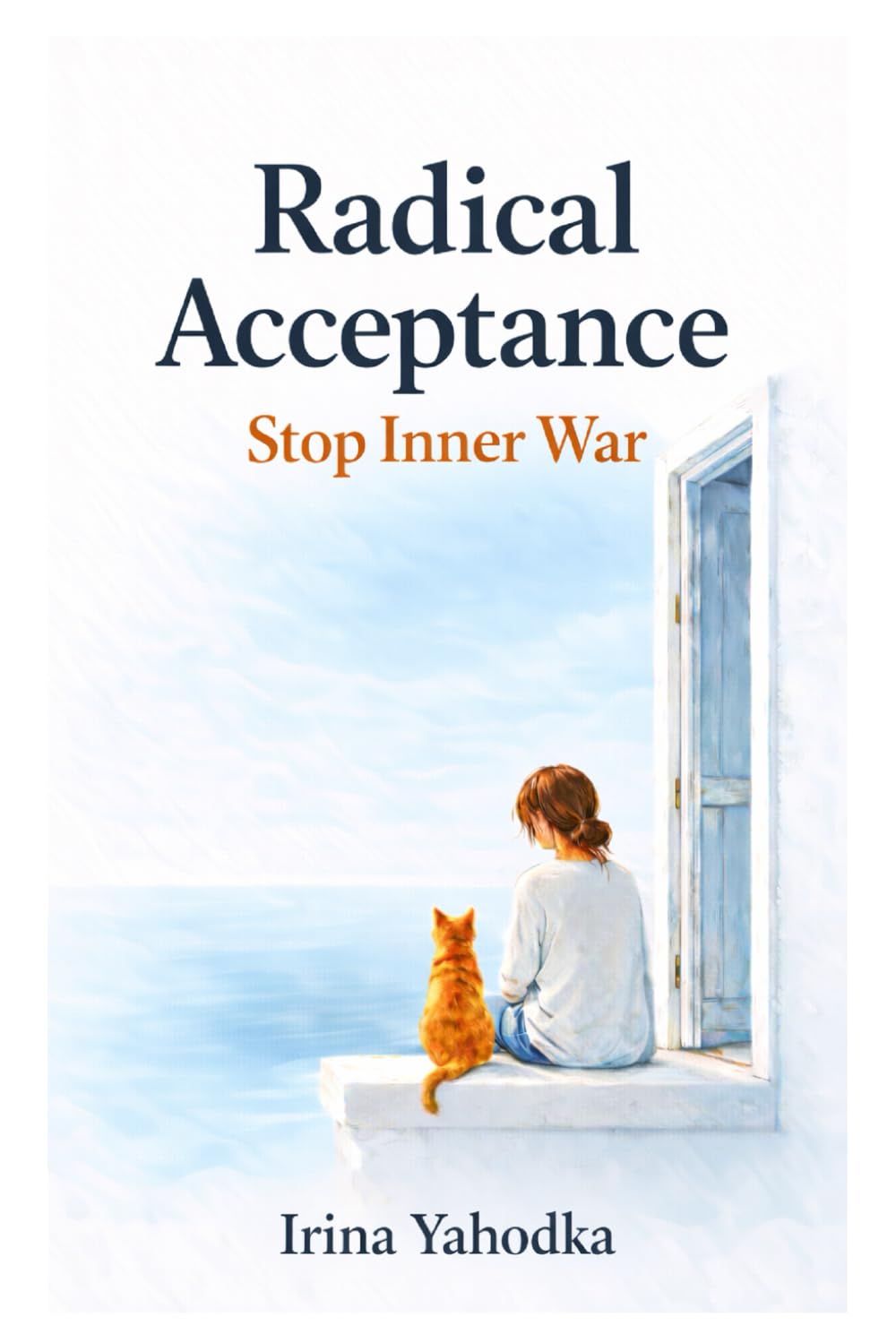 Radical Acceptance: Stop Inner War (Radical Emotional Healing)