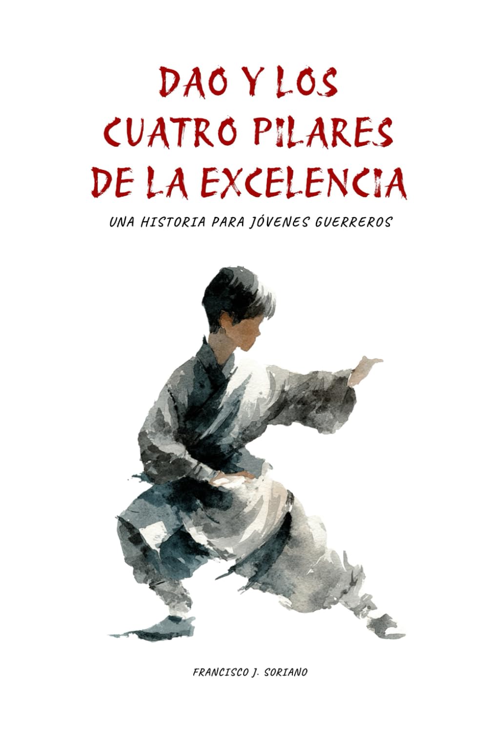 Dao y los cuatro pilares de la excelencia: Una historia para jóvenes guerreros
