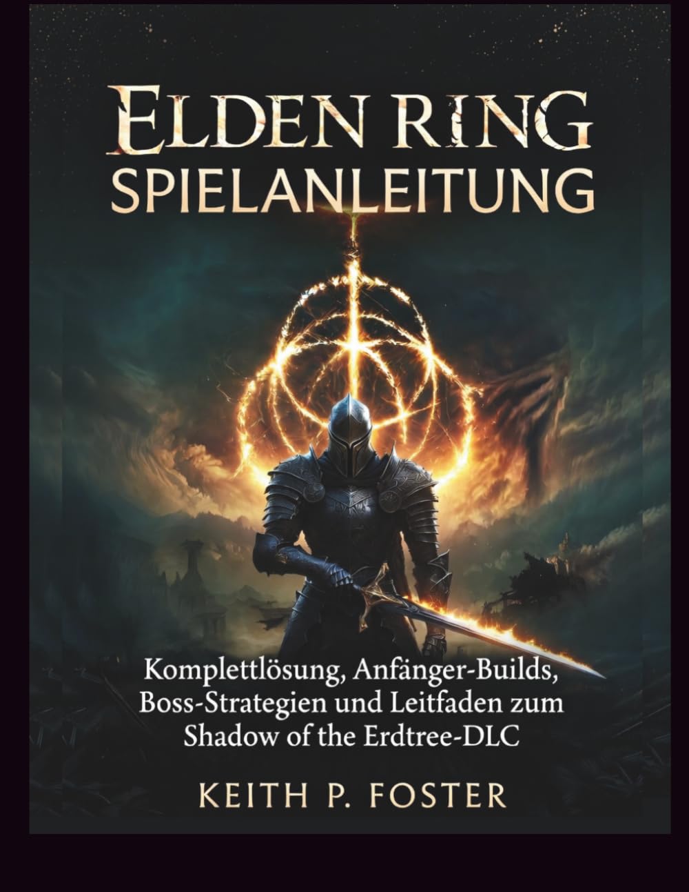 Elden Ring Spielanleitung: Komplettlösung, Anfänger-Builds, Boss-Strategien und Leitfaden zum Shadow of the Erdtree-DLC (Game Changer Guides)
