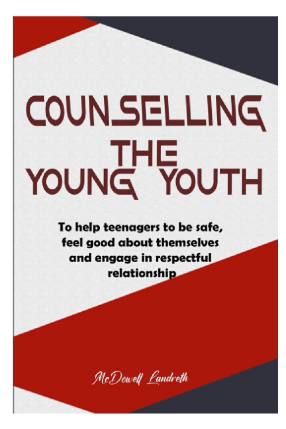 COUNSELLING THE YOUNG YOUTH: To help teenagers to be safe, feel good about themselves and engage in a respectful relationship