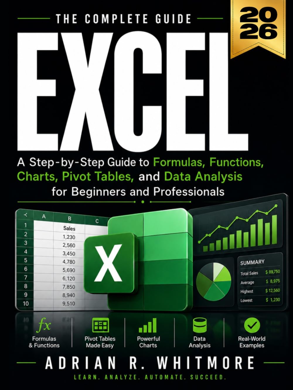 Excel: A Step-by-Step Guide to Formulas, Functions, Charts, Pivot Tables, and Data Analysis for Beginners and Professionals