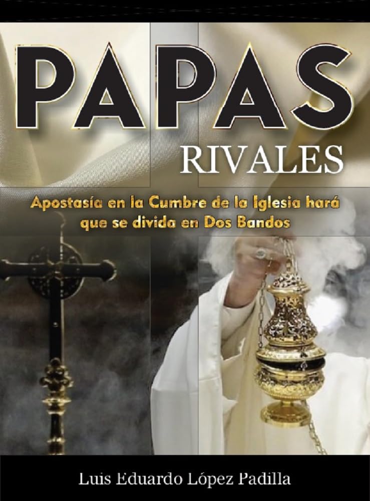 Papas Rivales: Apostasía en la Cumbre de la Iglesia hará que se Divida en Dos Bandos (Spanish Edition)