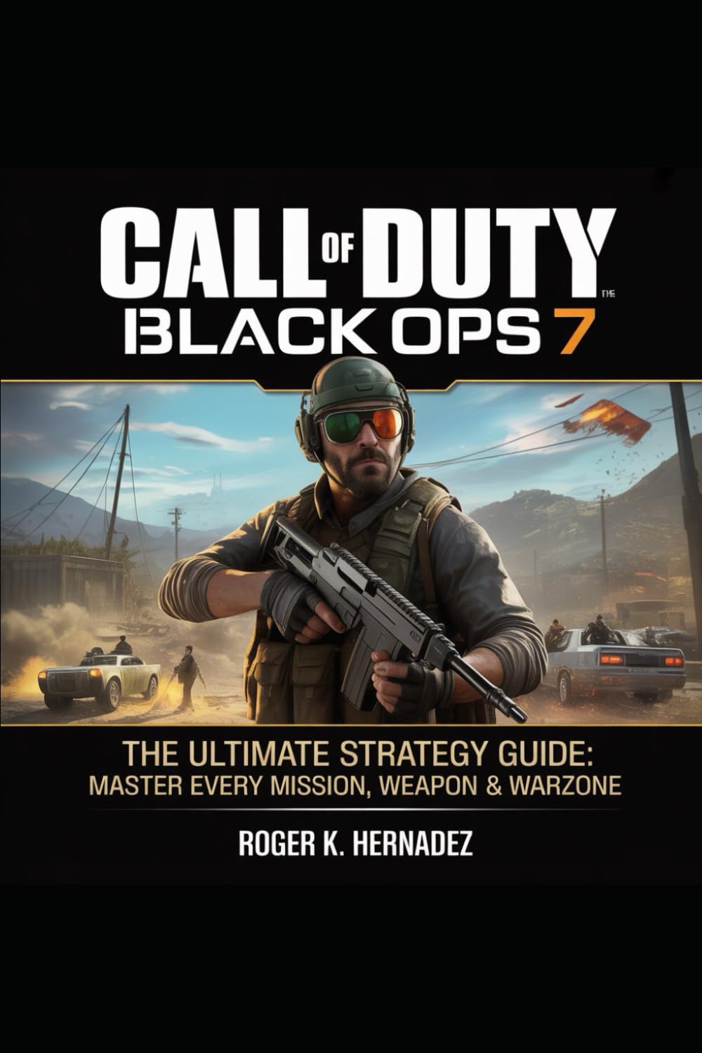 CALL OF DUTY: BLACK OPS 7: The Ultimate Strategy Guide: Master Every Mission, Weapon & Warzone