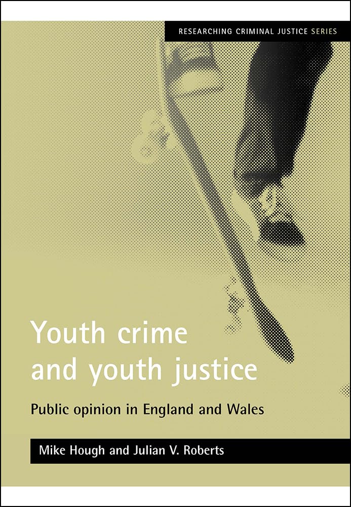 Youth crime and youth justice: Public opinion in England and Wales (Researching Criminal Justice)