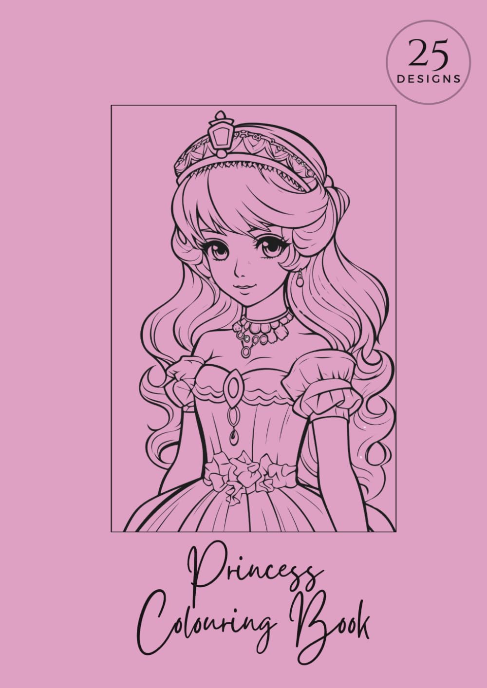 Princess Colouring Book: For Girls - 25 Enchanting Princess Designs - A4 with single-sided pages to prevent bleed-through