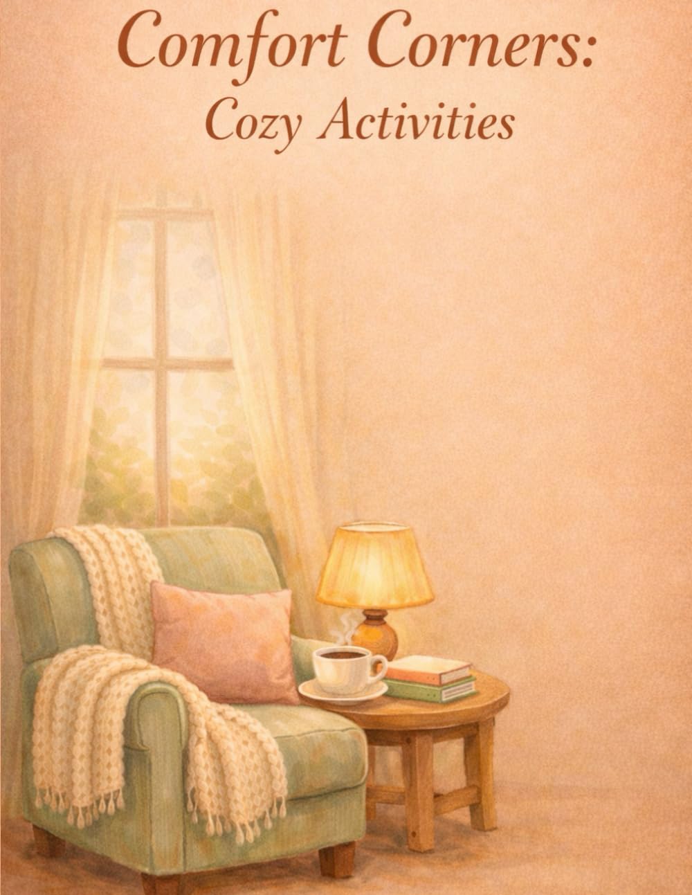 Comfort Corners: Cozy Activities: A Calming Coloring Book for Relaxing, Unplugging, and Slow Moments