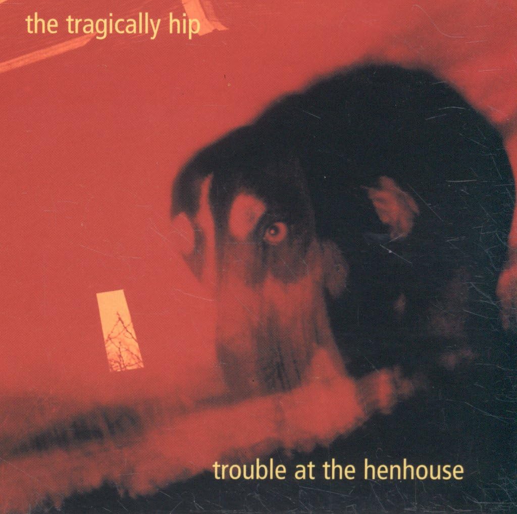 Trouble At Henhouse [Audio CD] TRAGICALLY HIP