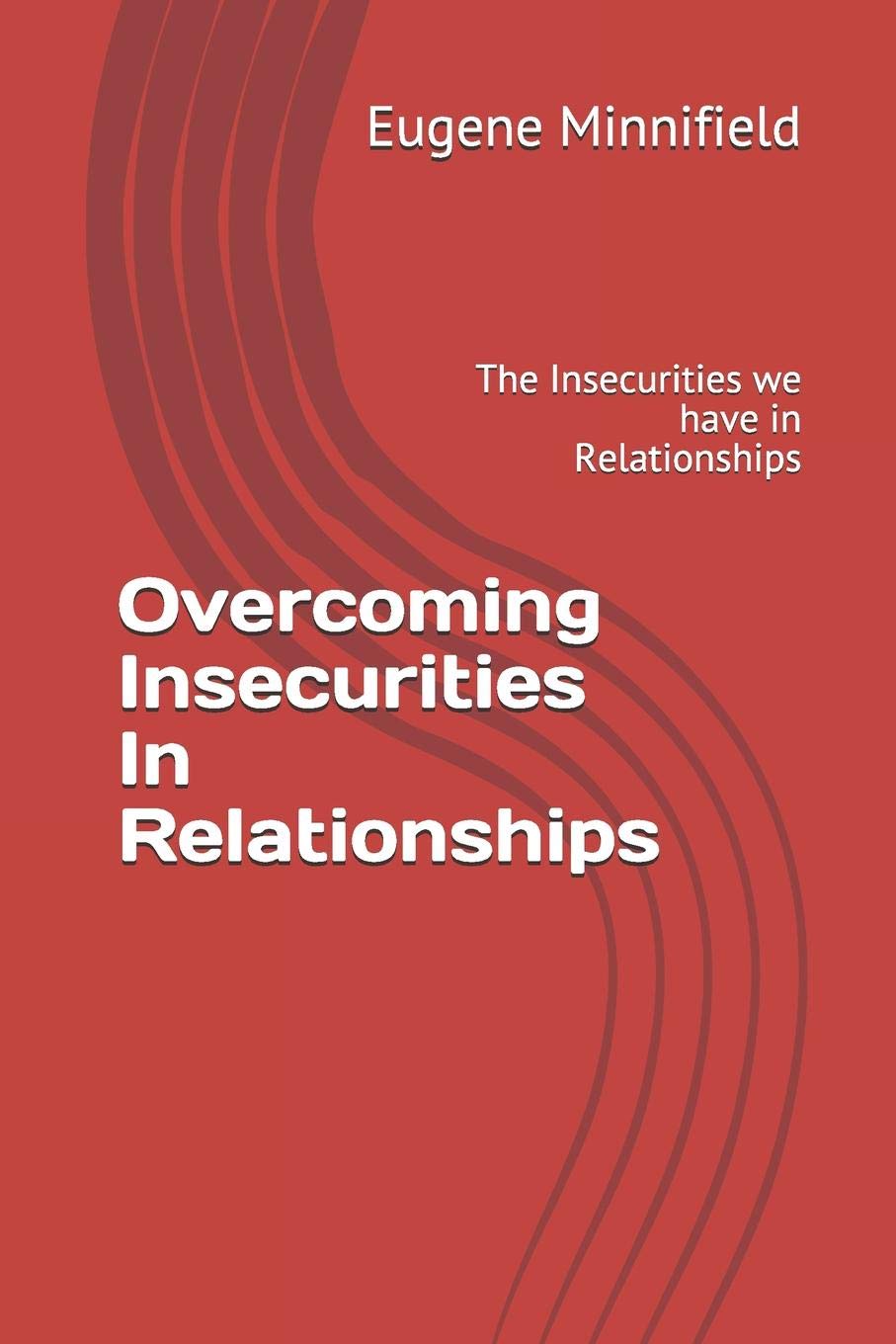 Overcoming Insecurities In Relationships: The Insecurities we have in Relationships
