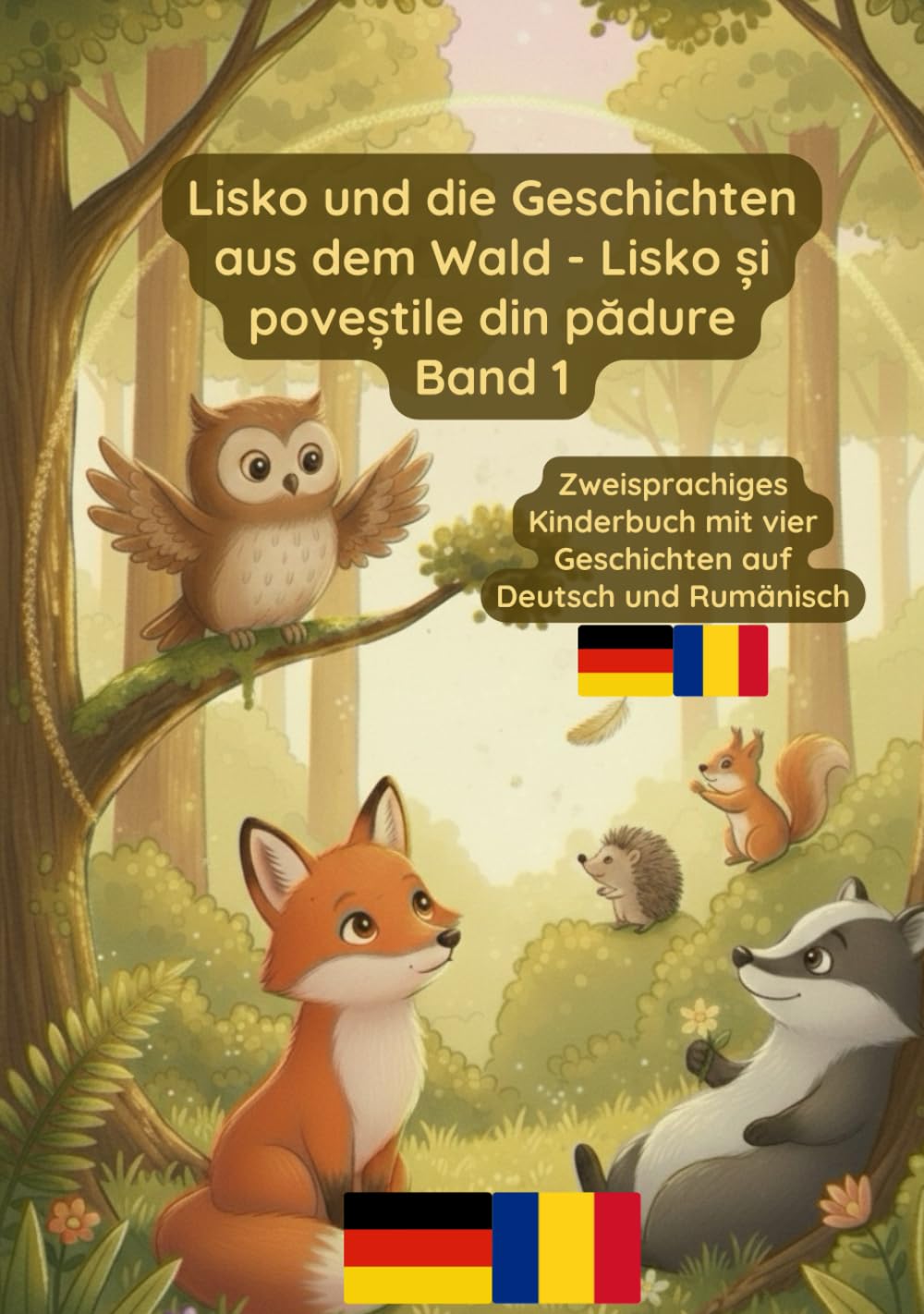 Lisko und die Geschichten aus dem Wald - Lisko și poveștile din pădure Band 1: Zweisprachiges Kinderbuch Deutsch Rumänisch