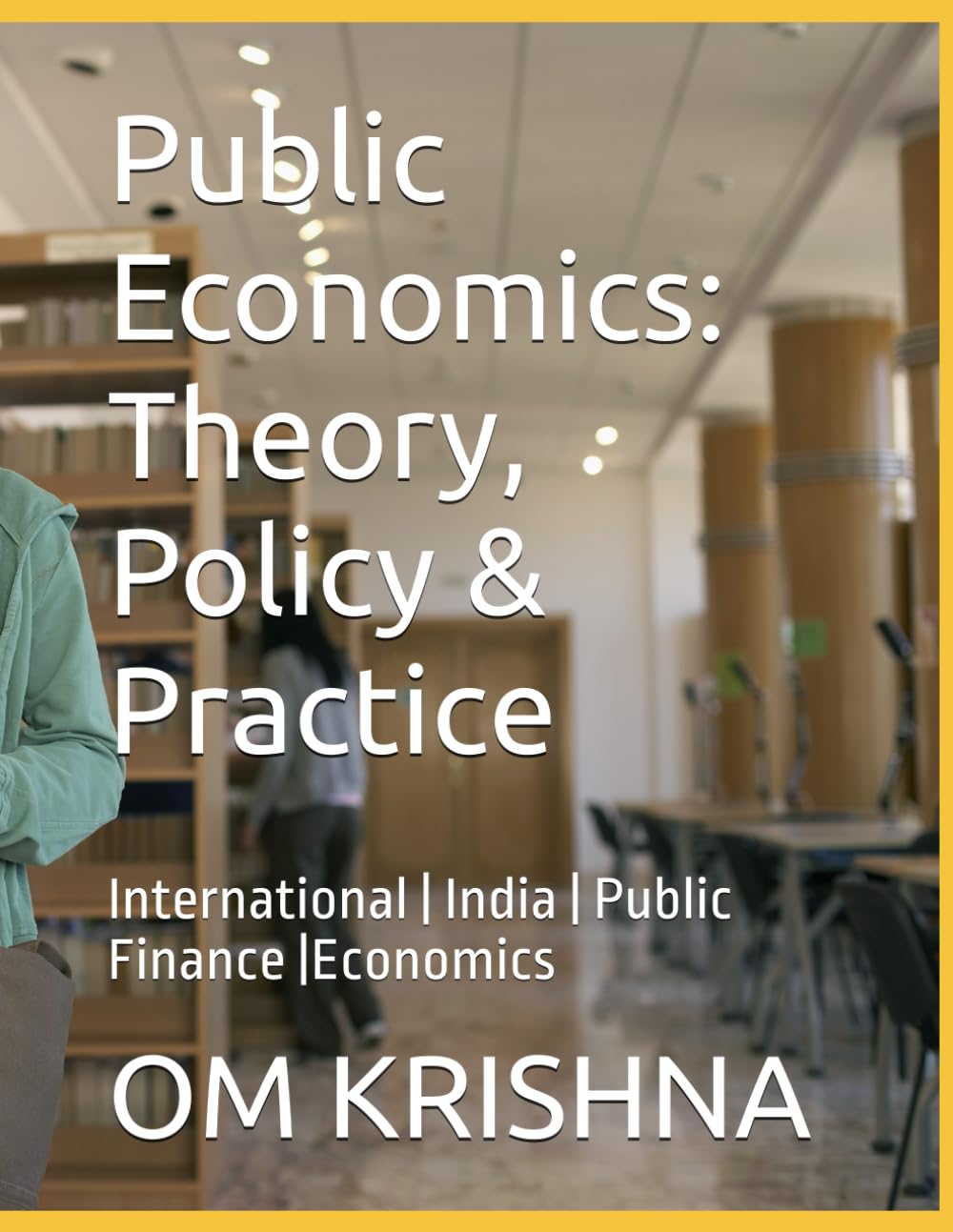 Public Economics: Theory, Policy & Practice: International | India | Public Finance |Economics