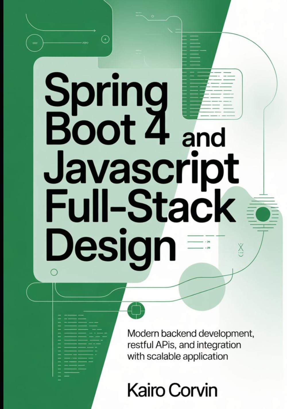 Spring Boot 4 and JavaScript Full-Stack Design: Modern Backend Development, RESTful APIs, and Integration with Scalable Application (Modern Spring Development Series)