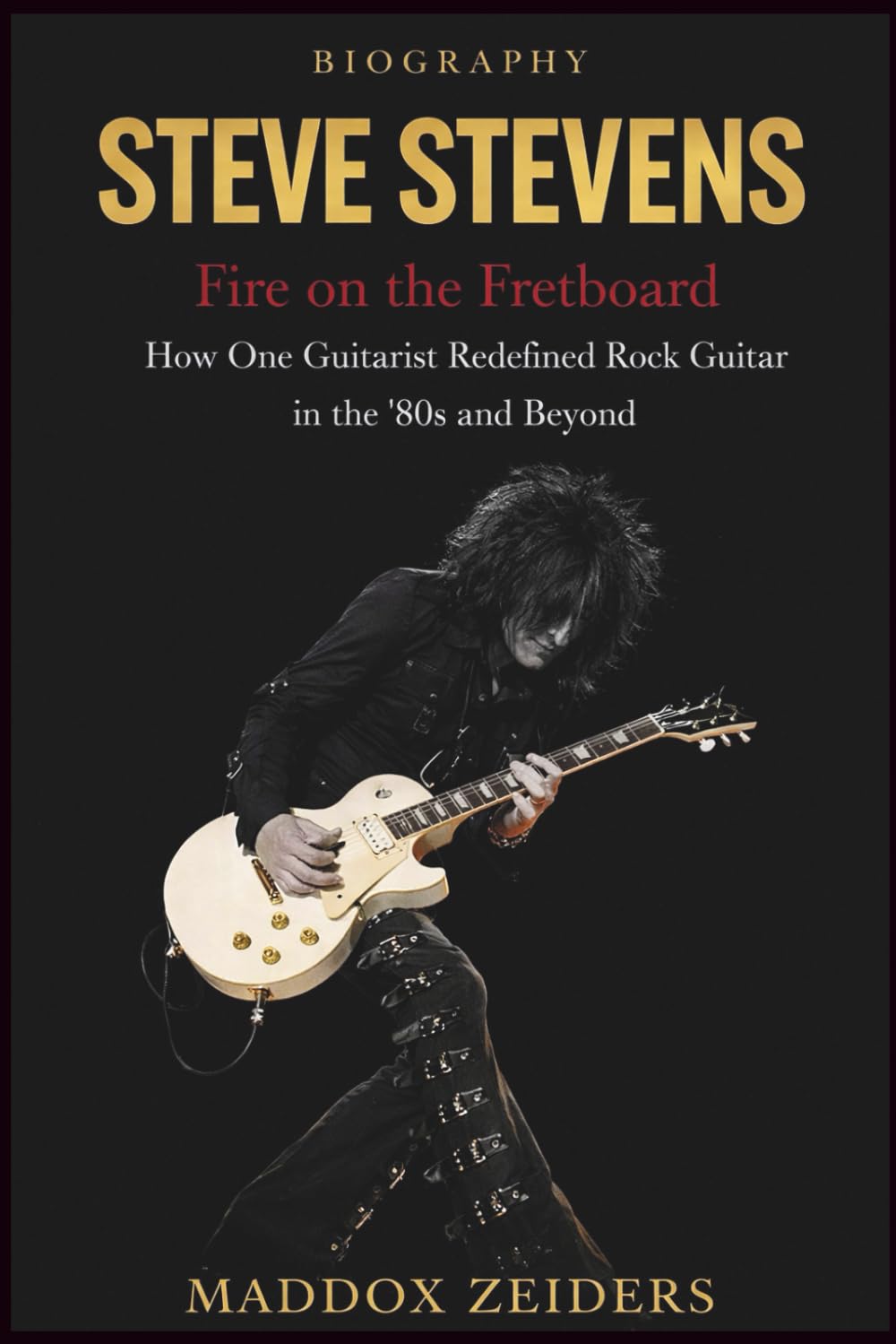 STEVE STEVENS: Fire on the Fretboard: How One Guitarist Redefined Rock Guitar in the ’80s and Beyond.