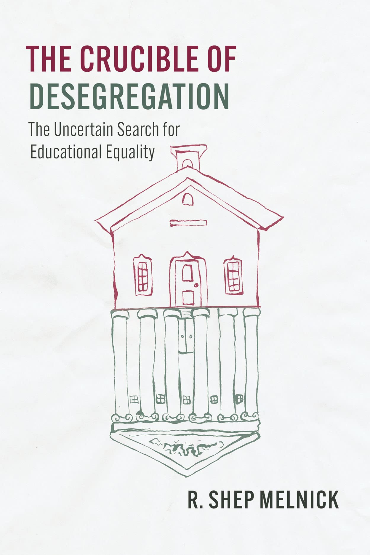The Crucible of Desegregation: The Uncertain Search for Educational Equality (Chicago Series in Law and Society)