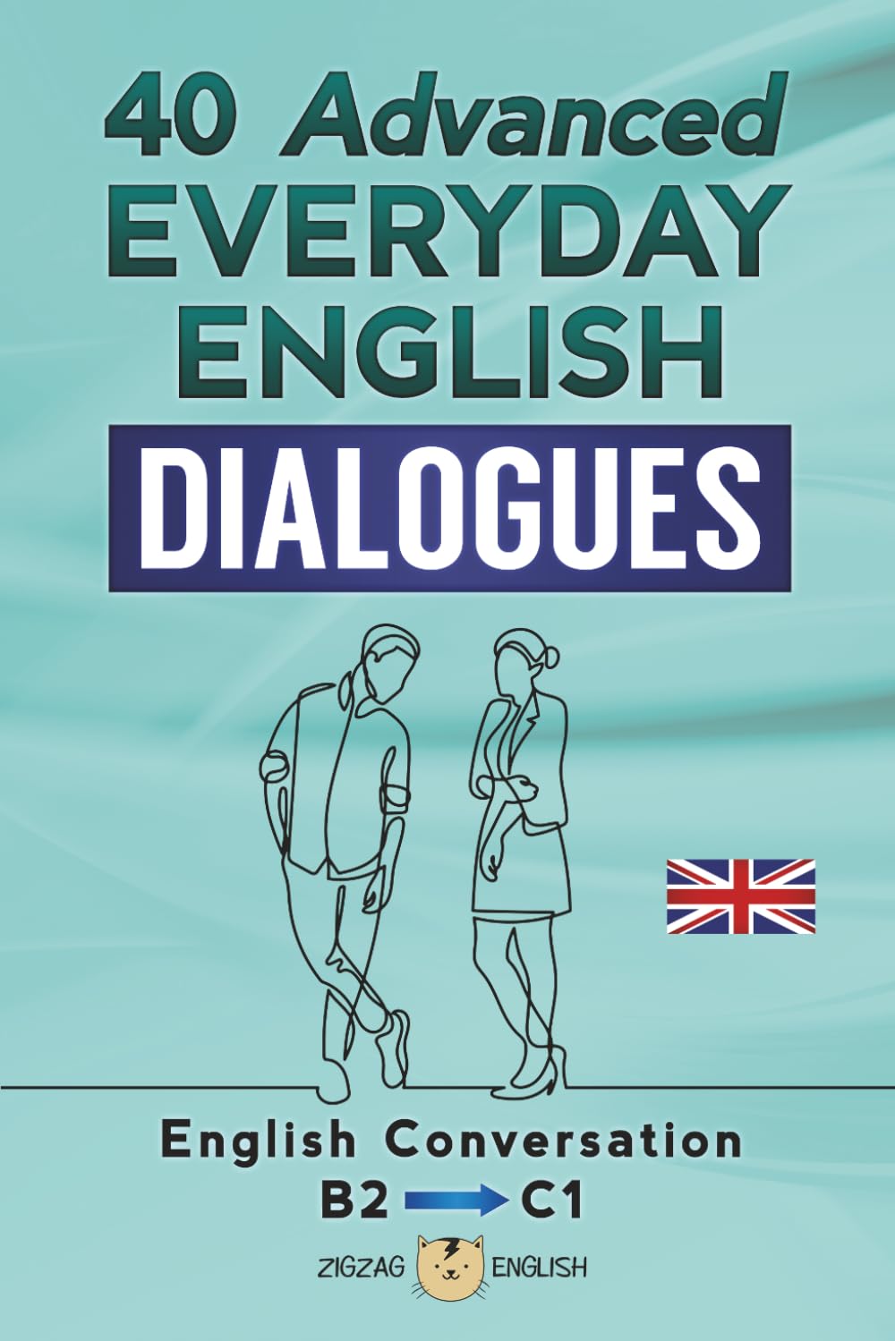 40 ADVANCED EVERYDAY ENGLISH DIALOGUES: English Conversation - Advanced / B2 - C1