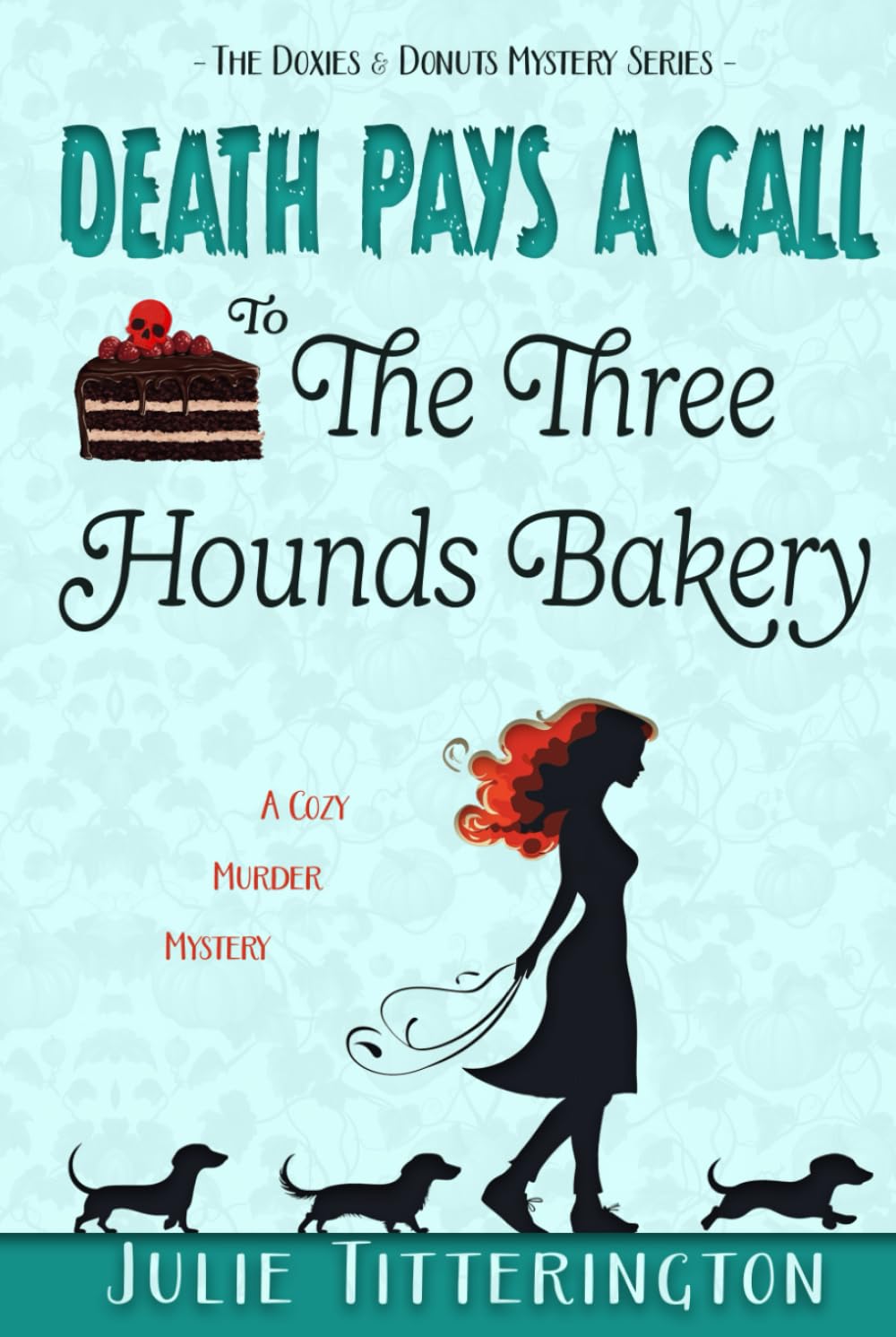 Death Pays A Call To The Three Hounds Bakery: A Cozy Murder Mystery (The Doxies & Donuts Mystery Series)