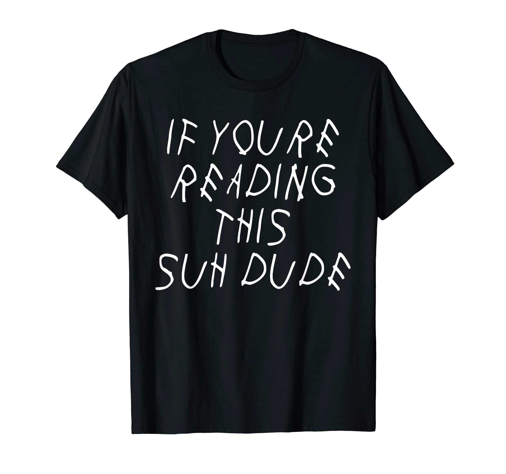 401Merch Suh Dude ApparelIf You're Reading This Suh Dude Funny Parody Meme T-Shirt