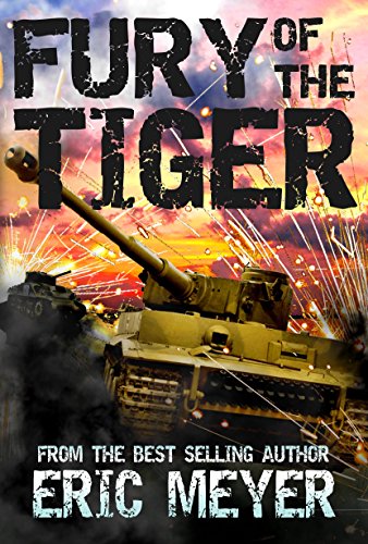 Fury of the Tiger: A WWII Tanker's Novel (World of Blood and Tanks Book 1)