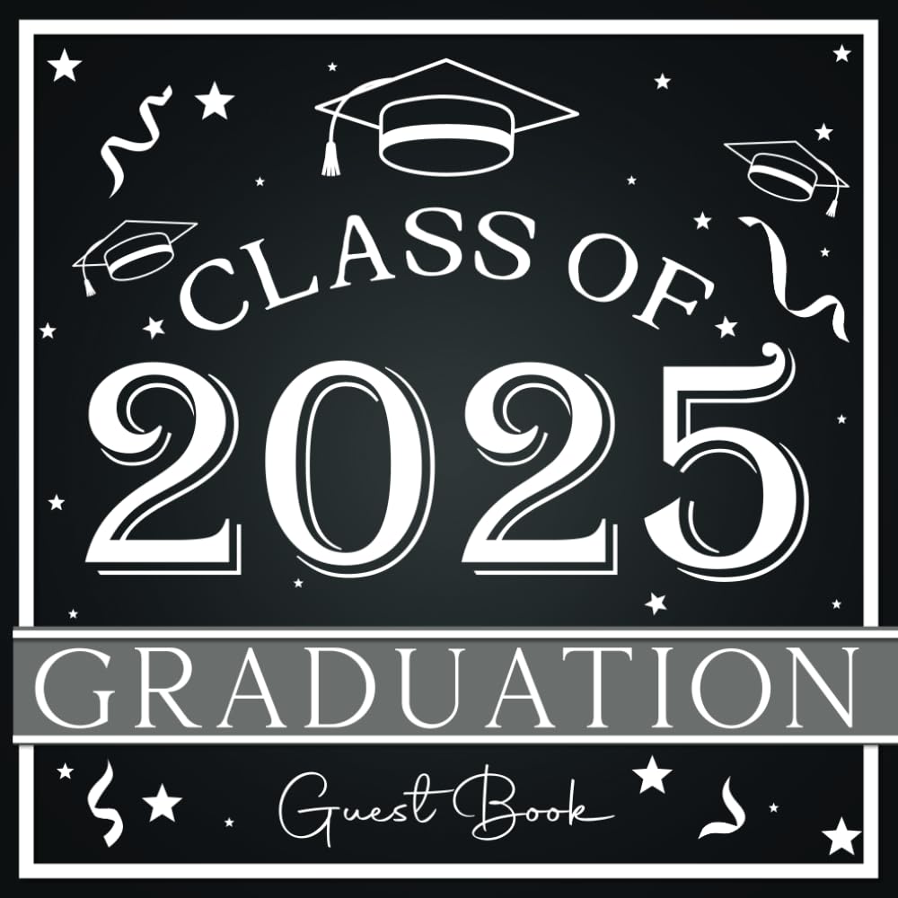 Graduation Guest Book 2025 Black and White: A Class of 2025 Graduation Party Memory Sign in Book to Keep Autographs, Messages and Wishes- Keepsake for