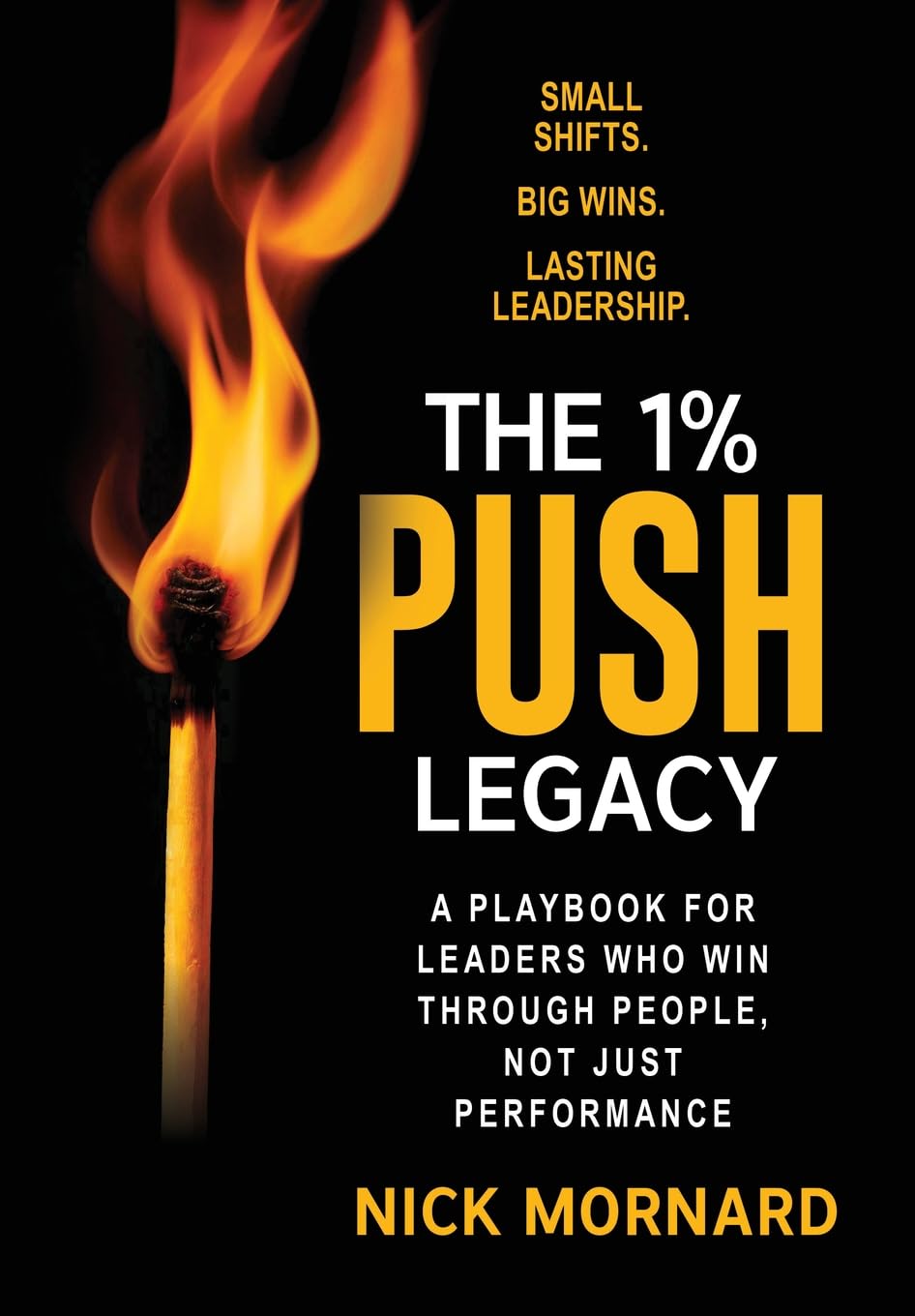 The 1% Push Legacy: A Playbook for Leaders Who Win Through People, Not Just Performance