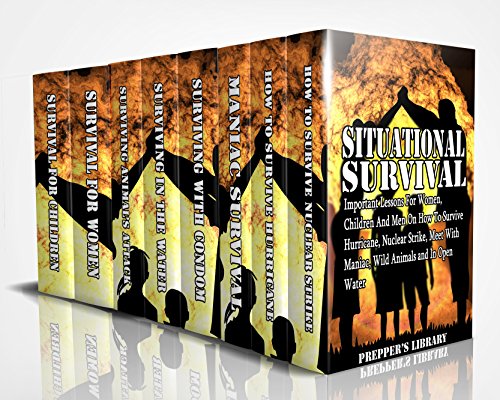 Situational Survival 8 in 1: Important Lessons For Women, Children And Men On How To Survive Hurricane, Nuclear Strike, Meet With Maniac, Wild Animals and In Open Water: (Hurricane force) by [Prepper's Library]