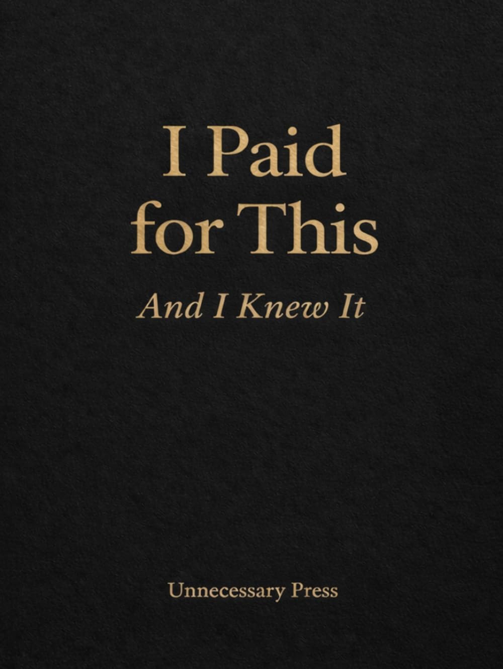 I Paid for This: And I Knew It