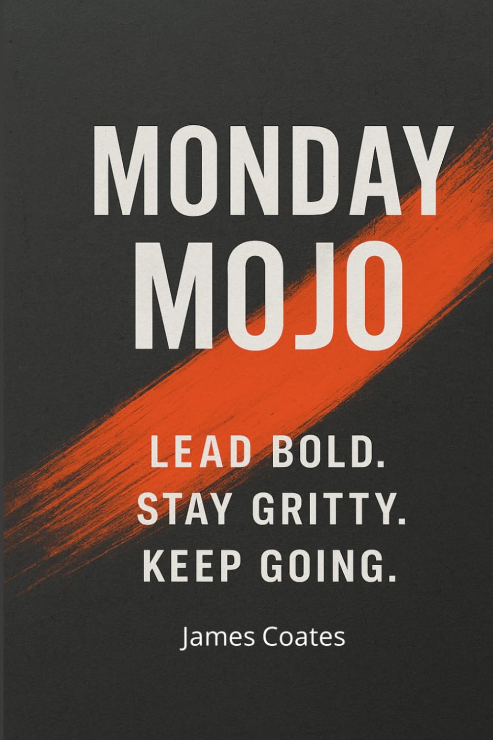 Monday Mojo: Grit, Growth, and Bold, Unapologetic Leadership (The Becoming Series)