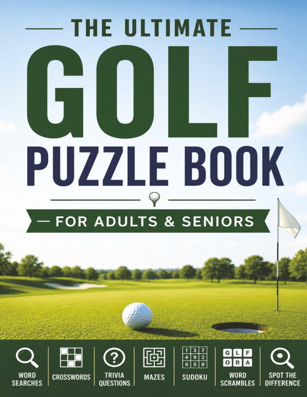 The Ultimate Golf Puzzle Book for Adults & Seniors: Word Searches, Crosswords, Trivia, Mazes, Sudoku, Word Scrambles and Spot the Difference for Golf Lovers (Puzzle Champions Series)