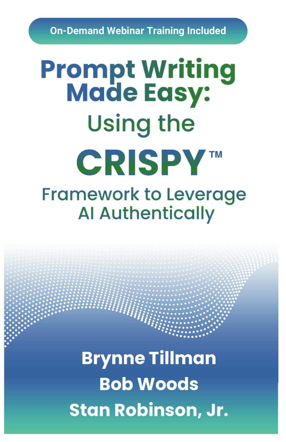 Prompt Writing Made Easy: Using the CRISPY™ Framework to Leverage AI Authentically