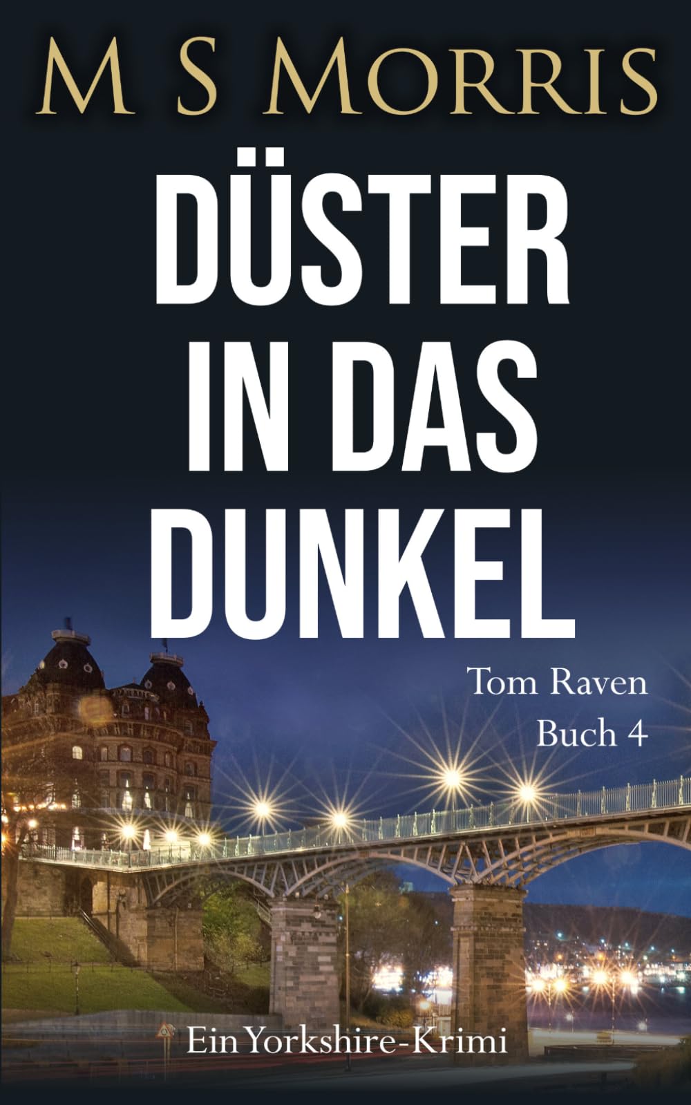 Düster in das Dunkel: Ein Yorkshire-Krimi: 4 (Die Tom-Raven-Reihe)