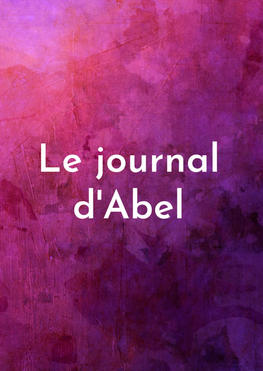le journal d'Abel - Ligne scolaire ligné au format A4 (Le journal avec prénom) (French Edition)