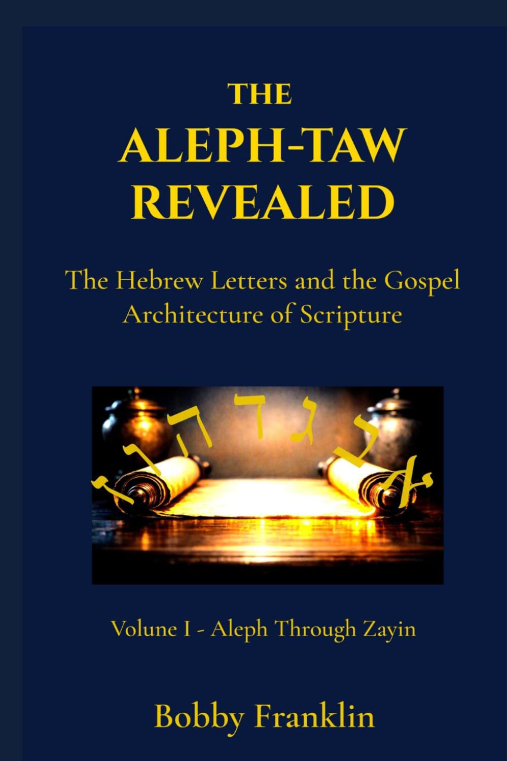 The Aleph-Taw Revealed: The Hebrew Letters and the Gospel Architecture of Scripture