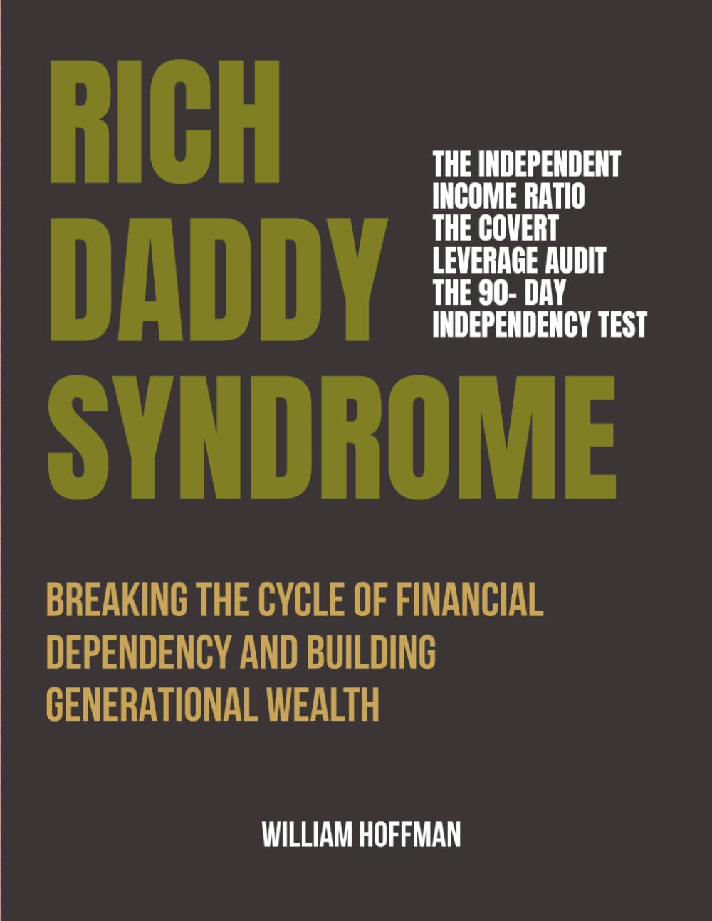 RICH DADDY SYNDROME: BREAKING THE CYCLE OF FINANCIAL DEPENDENCY AND BUILDING GENERATIONAL WEALTH