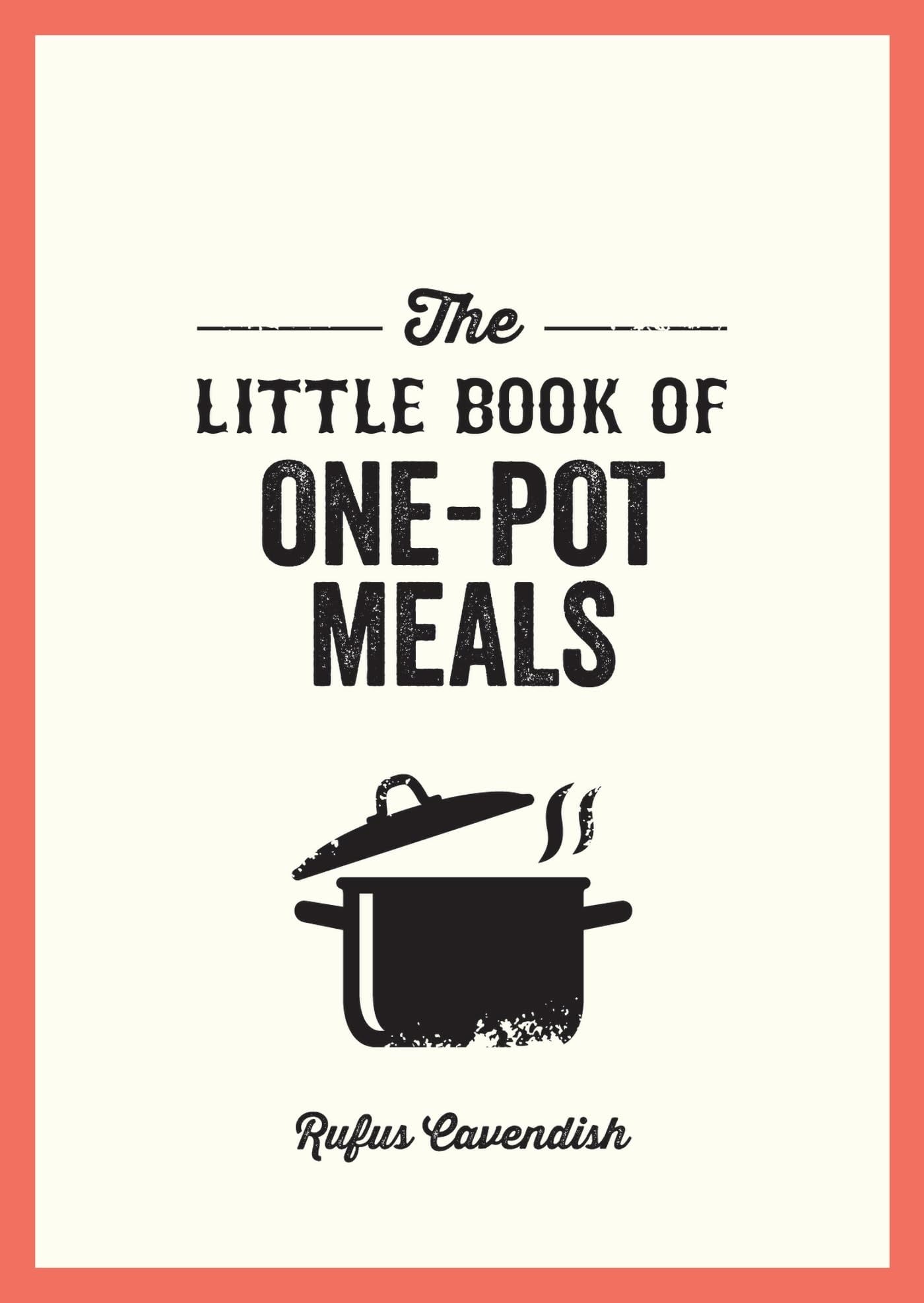 The Little Book of One-Pot Meals: Easy Recipes for Satisfying, Fuss-Free Cookin