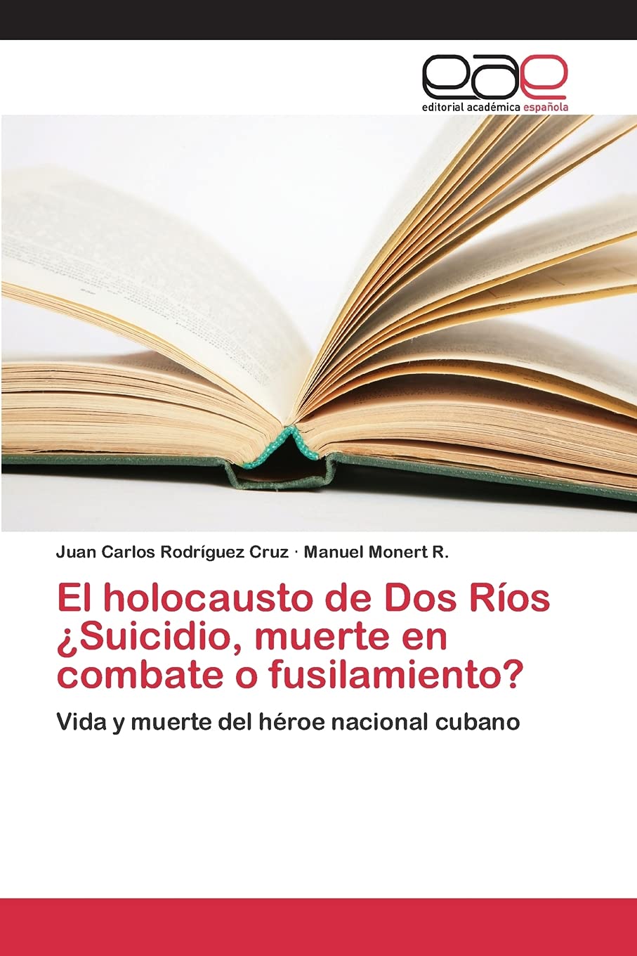 El holocausto de Dos Ríos ¿Suicidio, muerte en combate o fusilamiento?