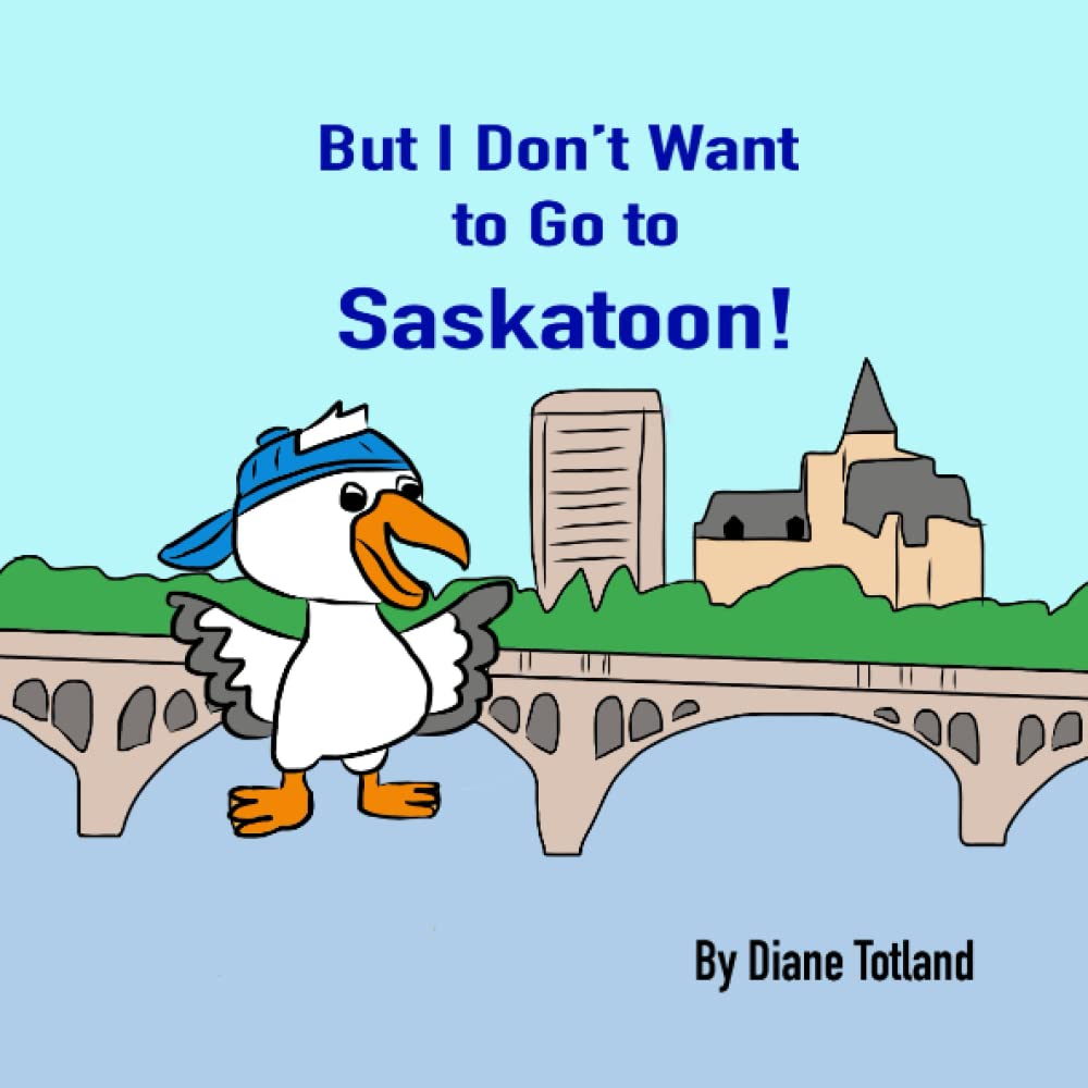 But I Don't Want to Go to Saskatoon!