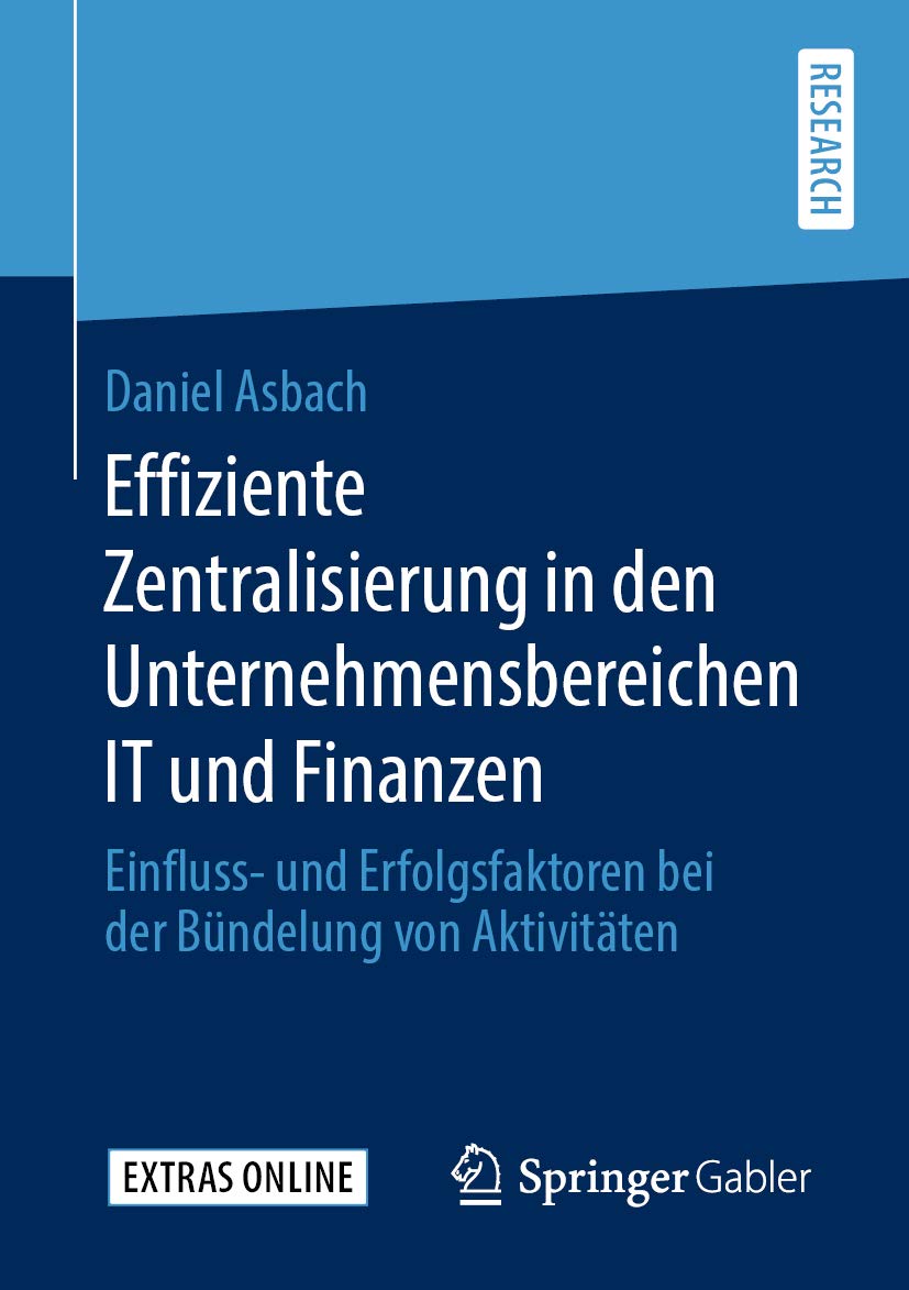Effiziente Zentralisierung in den Unternehmensbereichen IT und Finanzen: Einfluss- und Erfolgsfaktoren bei der Bündelung von Aktivitäten