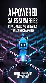 AI-Powered Sales Strategies: Using Chatbots and Automation to Maximize Conversions (Deacon O’Maley: AI Coach for Small Bus...